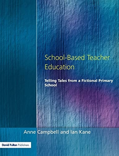 School-Based Teacher Education: Telling Tales from a Fictional Primary School (Manchester Metropolitan University Education)