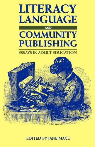Literacy Language & Community Publishing: Essays in Adult Education