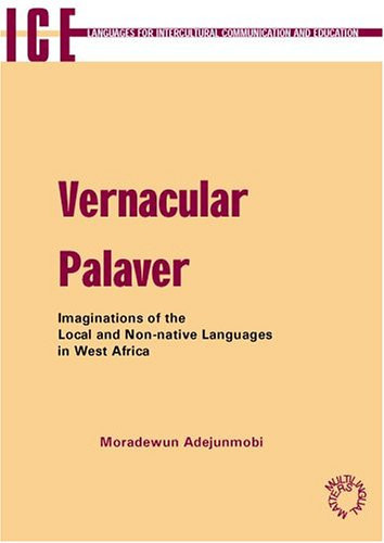 Vernacular Palaver: Imaginations of the Local and Non-Native Languages in West Africa (Languages for Intercultural Communication and Education, 9)