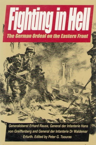 Fighting in Hell The German Ordeal on the Eastern Front