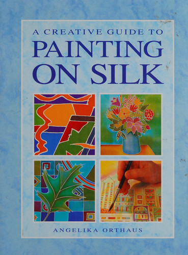 A Creative Guide to Painting on Silk
