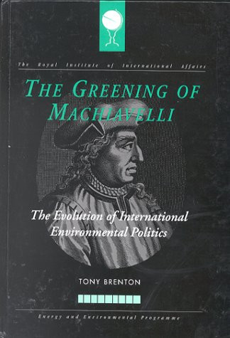 The Greening of Machiavelli : The Evolution of International Environmental Politics