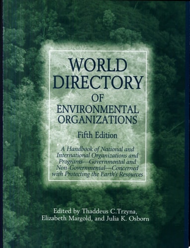 World Directory of Environmental Organizations A Handbook of National and International Organizations and Programs--governmental and Non-governmental--concerned with Protecting the Earth's Resources