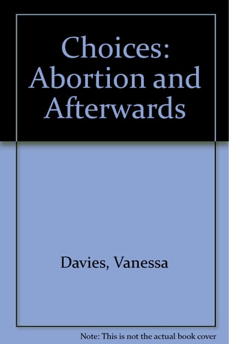 Choices Abortion and Afterwards