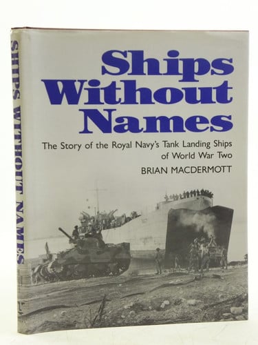 Ships Without Names The Story of the Royal Navy's Tank Landing Ships of World War Two
