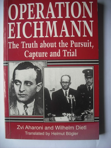 Operation Eichmann The Truth about the Pursuit, Capture and Trial