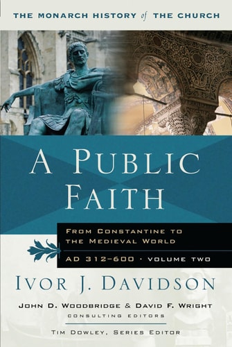A Public Faith From Constantine to the Medieval World, A.D. 312-600