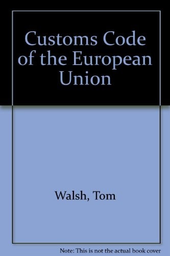 The Customs Code of the European Union With Implementing Regulation and Annexes