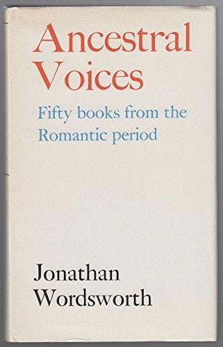 Ancestral Voices: Fifty Books from the Romantic Period (Revolution and Romanticism, 1789-1834)
