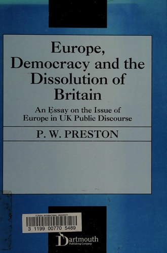 Europe, Democracy and the Dissolution of Britain: An Essay on the Issue of Europe in Uk Public Discourse