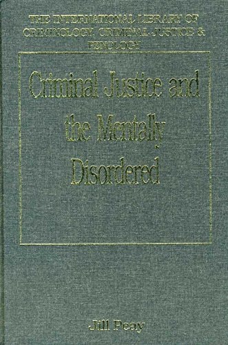 Criminal Justice and the Mentally Disordered (International Library of Criminology, Criminal Justice, and Penology)