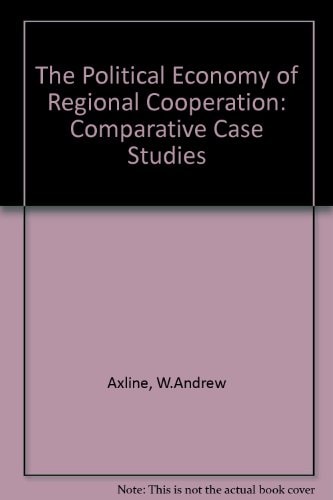 The Political Economy of Regional Cooperation: Comparative Case Studies