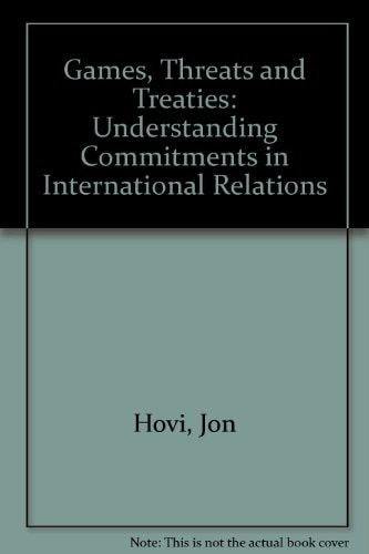 Games, Threats and Treaties: Understanding Commitments in International Relations
