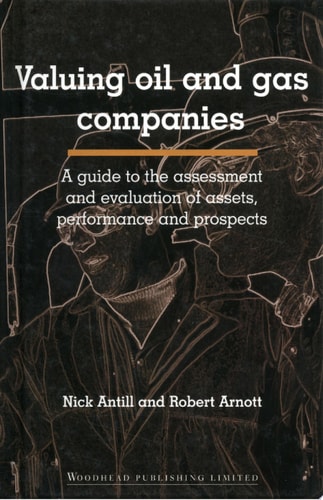 Valuing Oil and Gas Companies A Guide to the Assessment and Evaluation of Assets, Performance and Prospects