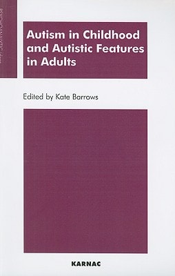 Autism in Childhood and Autistic Features in Adults A Psychoanalytic Perspective