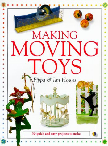 Making moving toys: 30 quick and easy projects to make