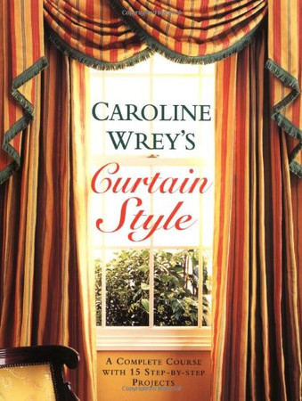 Caroline Wrey's curtain style: a complete step-by-step course with 15 projects