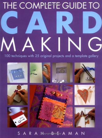 The complete guide to card making: 100 techniques with 25 original projects and a template gallery