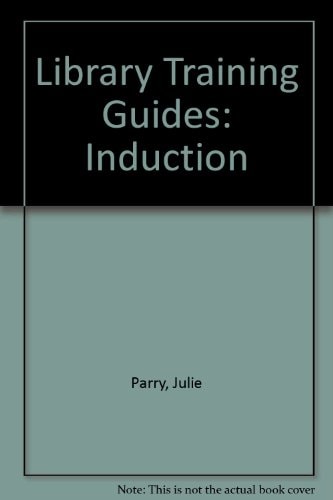Induction: Library Training Guide (Library Training Guides)