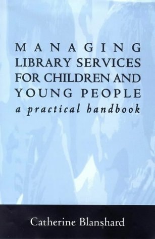 Managing Library Services for Children and Young People: A Practical Handbook