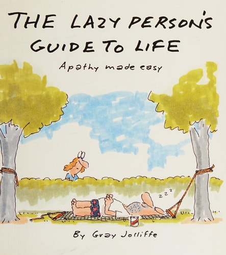 The Lazy Person's Guide to Life Apathy Made Easy