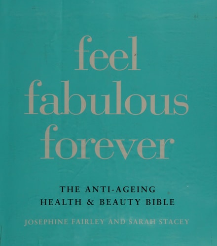 Feel Fabulous Forever The Anti-ageing Health & Beauty Bible