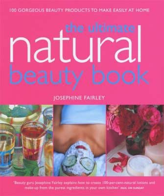 The Ultimate Natural Beauty Bible
