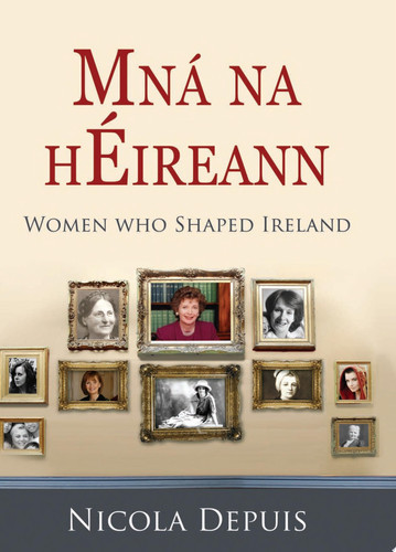 Mná Na HÉireann Women who Shaped Ireland