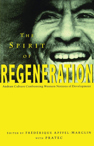 The Spirit of Regeneration: Andean Culture Confronting Western Notions of Development (Spirit Regeneration)