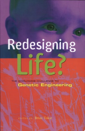 Redesigning Life? The Worldwide Challenge to Genetic Engineering