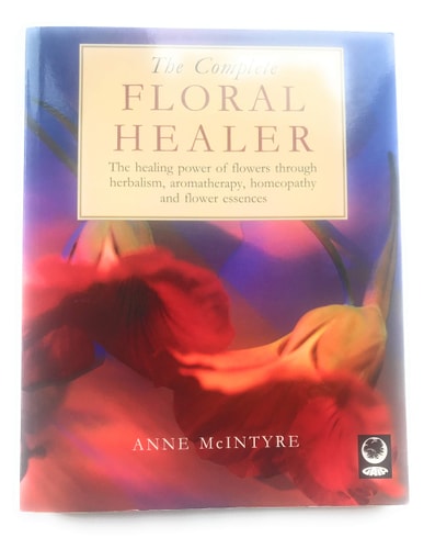 The Complete Floral Healer The Healing Power of Flowers Through Herbalism, Aromatherapy, Homeopathy and Flower Essences