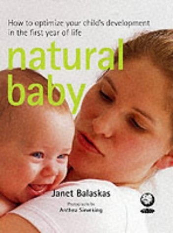 Natural Baby : How to Optimize Your Child's Development in the First Year of Life