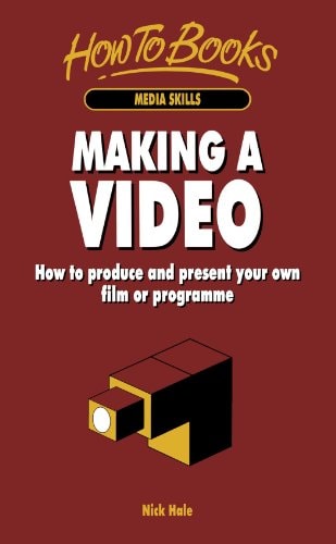 Making a Video How to Produce and Present Your Own Film Or Programme