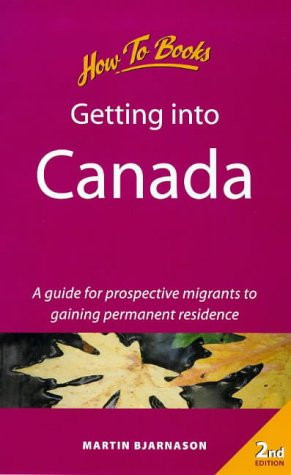 Getting Into Canada How to Make a Successful Application for Permanent Residence