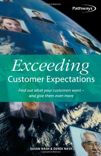 Exceeding Customer Expectations Find Out what Your Customers Want - and Give Them Even More