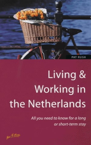 Living & Working in the Netherlands: All You Need to Know for a Long or Short-Term Stay