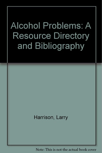 Alcohol Problems A Resource Directory and Bibliography