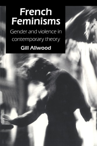 French Feminisms Gender and Violence in Contemporary Theory