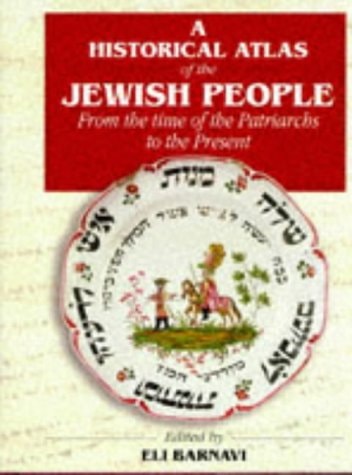 A Historical Atlas of the Jewish People From the Time of the Patriarchs to the Present