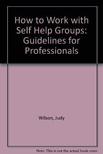 How to Work With Self Help Groups : Guidelines for Professionals