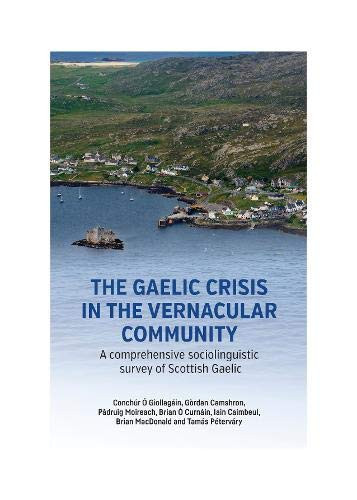 The Gaelic Crisis in the Vernacular Community A Comprehensive Sociolinguistic Survey of Scottish Gaelic