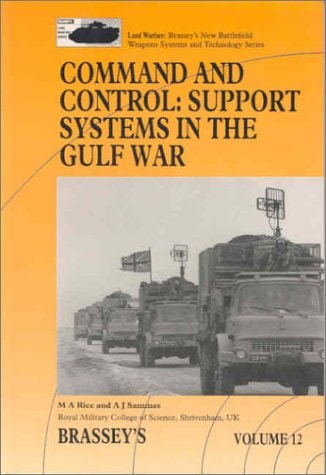 Command and Control: Support Systems in the Gulf War Volume 12 (Brassey's Battlefield Weapons Systems and Technology Series)