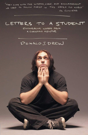 Letters to a student: staying close to Christ during the university years : letters from an older friend to a student friend