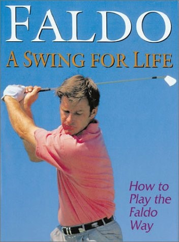 Swing for Life How to Play the Faldo Way