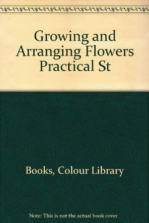 A Practical Step-by-step Guide to Growing & Arranging Flowers