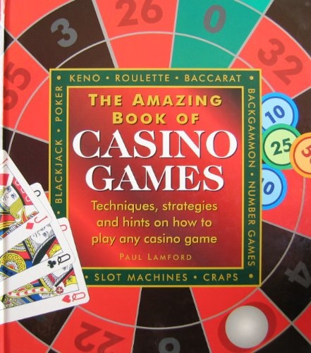 The Amazing Book of Casino Games Techniques, Strategies and Hints on how to Play Any Game You Find in a Casino