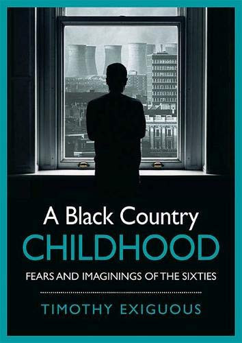BLACK COUNTRY CHILDHOOD Fears and Imaginings of the Sixties