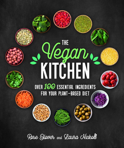 The Vegan Kitchen Over 100 Essential Ingredients for Your Plant-Based Diet