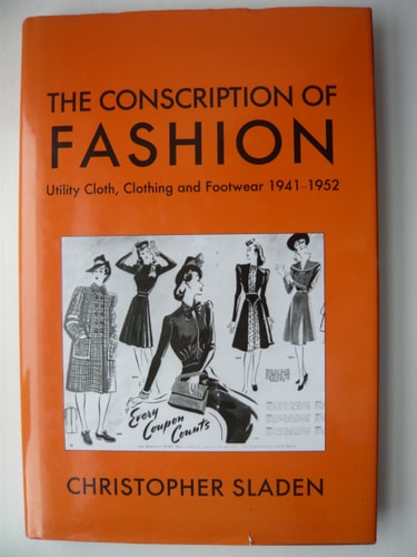 The Conscription of Fashion: Utility Cloth, Clothing and Footwear 1941-1952