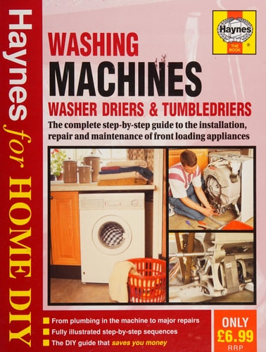 Washing Machines, Washer Driers, Tumble Driers The Complete Guide to the Installation, Repair and Maintenance of Front Loading Appliances